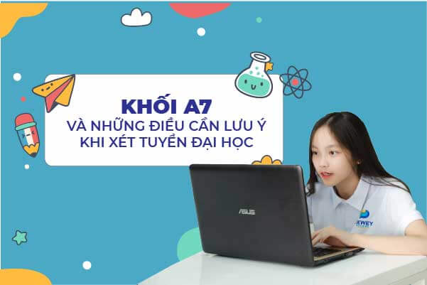 Khối A7 và những điều cần lưu ý khi xét tuyển đại học